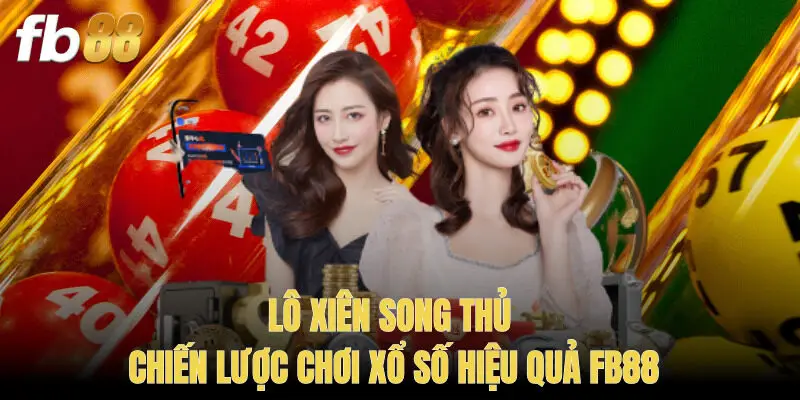 Lô Xiên Song Thủ – Chiến Lược Chơi Xổ Số Hiệu Quả FB88