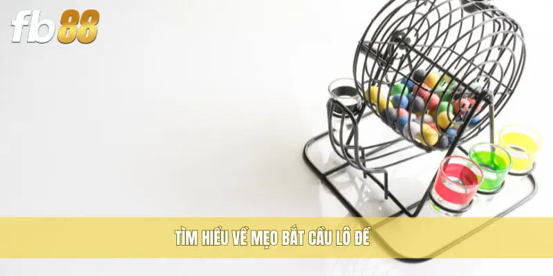 Tìm hiểu về mẹo bắt cầu lô đề