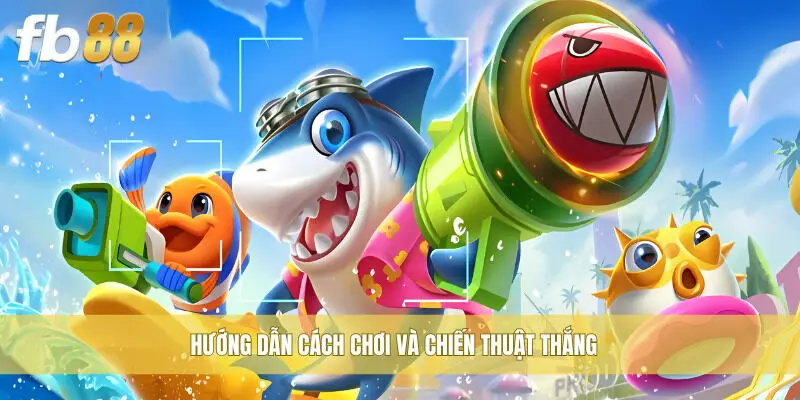 Hướng dẫn cách chơi và chiến thuật thắng